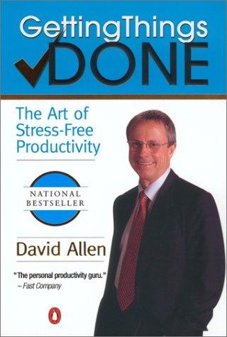Getting Things Done by David Allen, the art of stress-free productivity