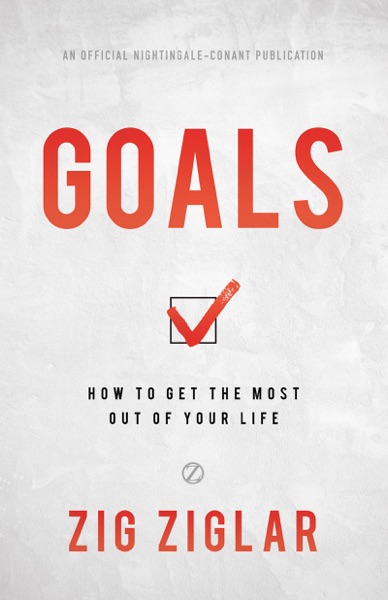 Goals by Zig Ziglar, a complete system for setting and achieving goals
