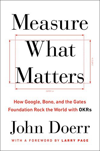 Measure What Matters by John Doerr, the book on OKRs