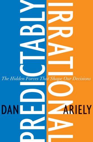 Predictably Irrational by Dan Ariely, the hidden forces that shape our decisions