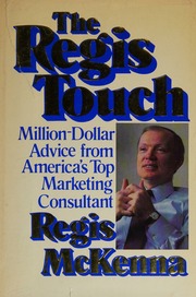 The Regis Touch by Regis McKenna, million-dollar advice from America's top marketing consultant