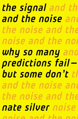 The Signal and the Noise by Nate Silver, why so many predictions fail but some don't