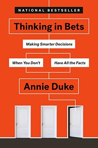 Thinking in Bets by Annie Duke, making smarter decisions when you don't have all the facts